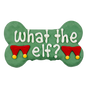 What the Elf? 6" Bone | Holiday